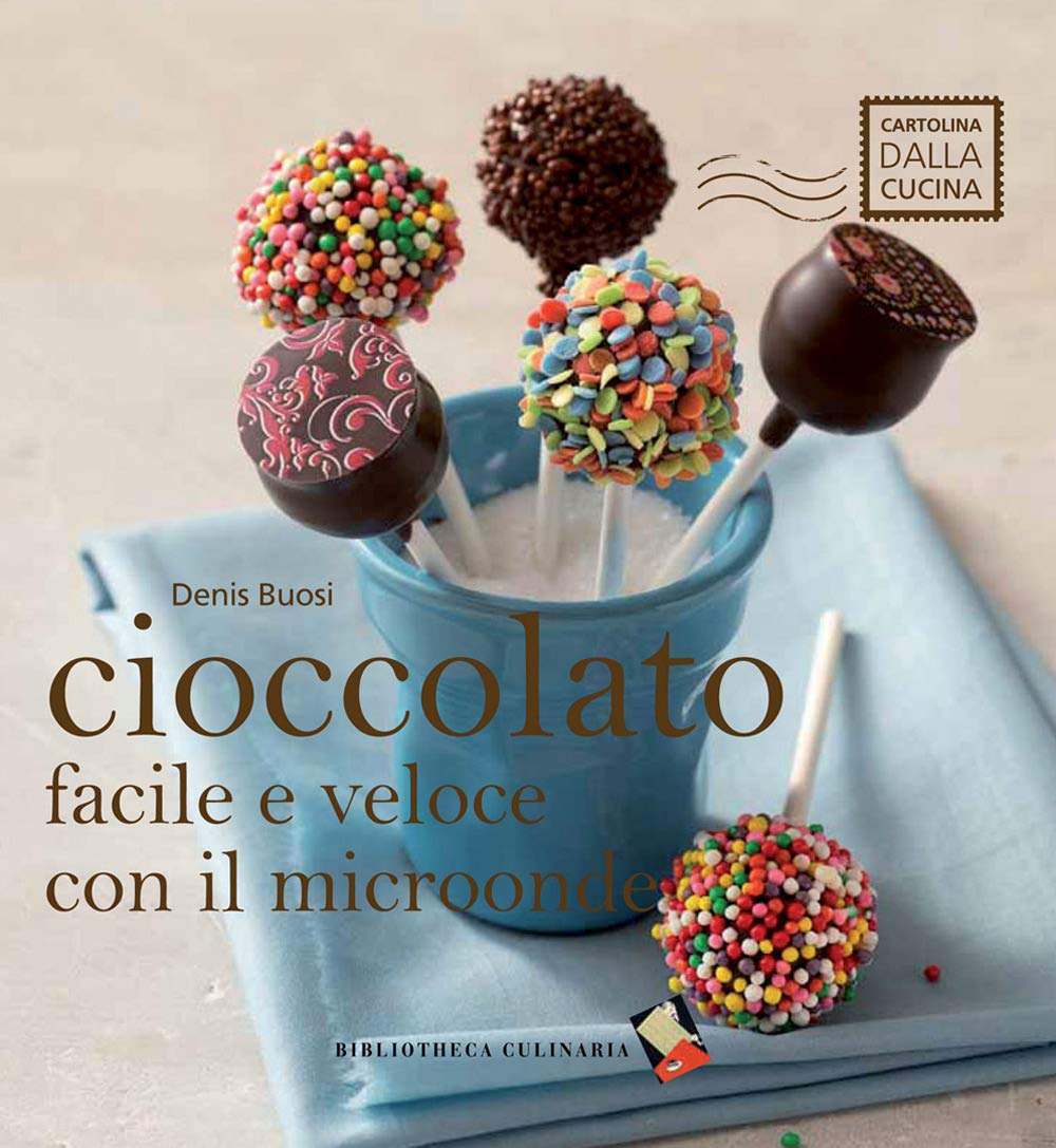 Cioccolato facile e veloce con il microonde. Ediz. a colori book