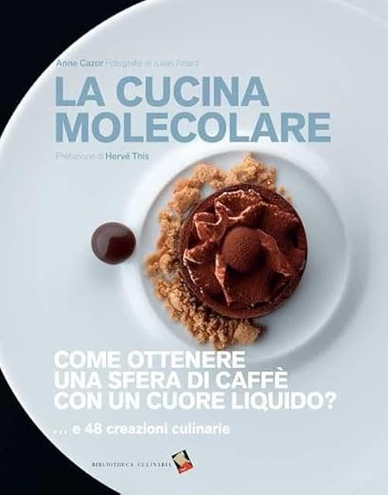 La cucina molecolare. Come ottenere una sfera di caffè con un cuore liquido? Ediz. a colori book