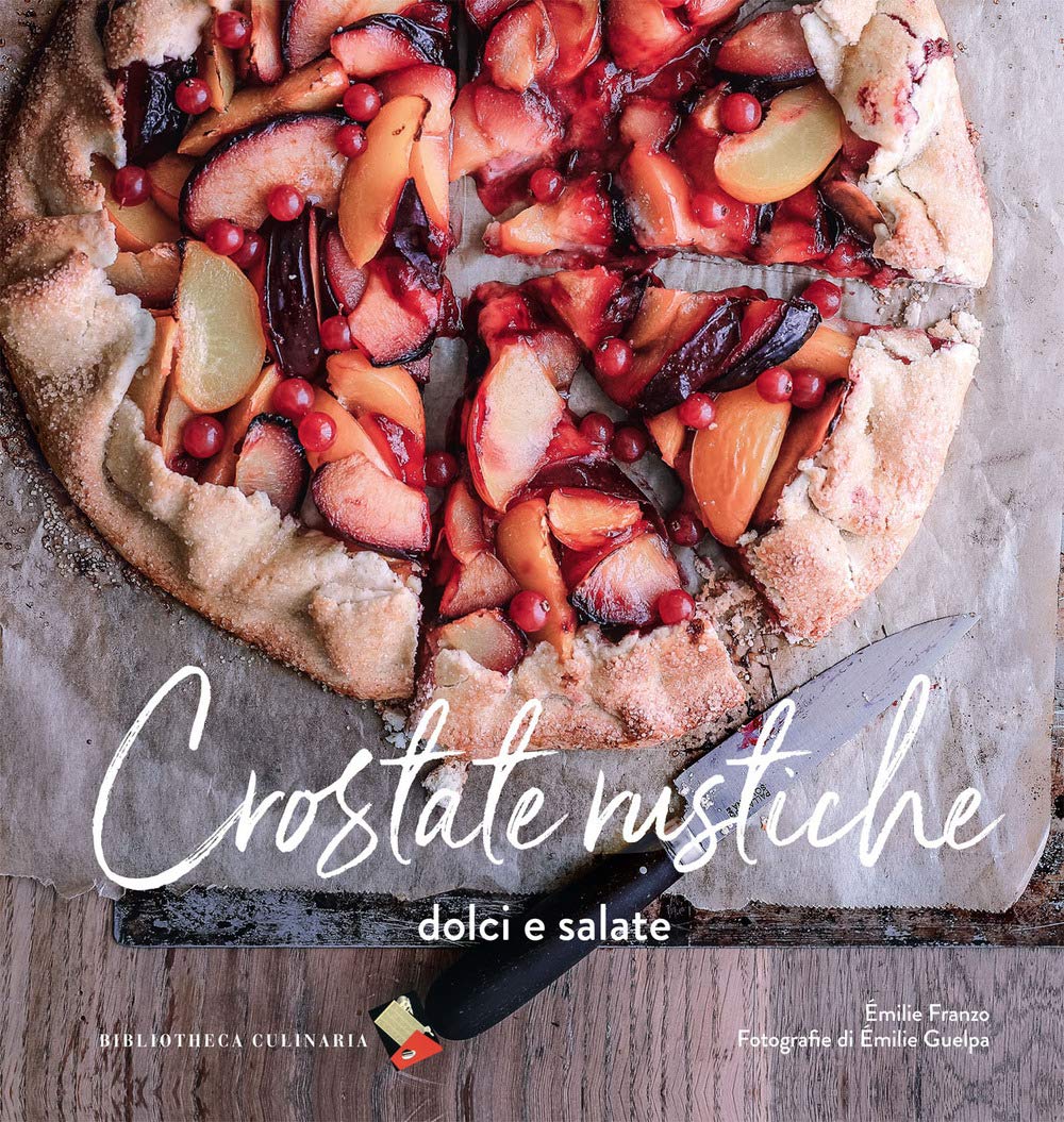 Crostate rustiche. Dolci e salate. Ediz. a colori book