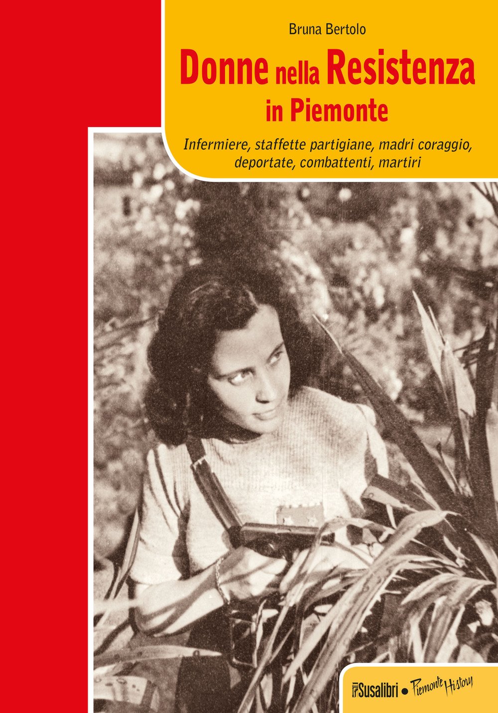 Donne nella resistenza in Piemonte. Infermiere, staffette partigiane, madri coraggio, deportate, combattenti, martiri Books