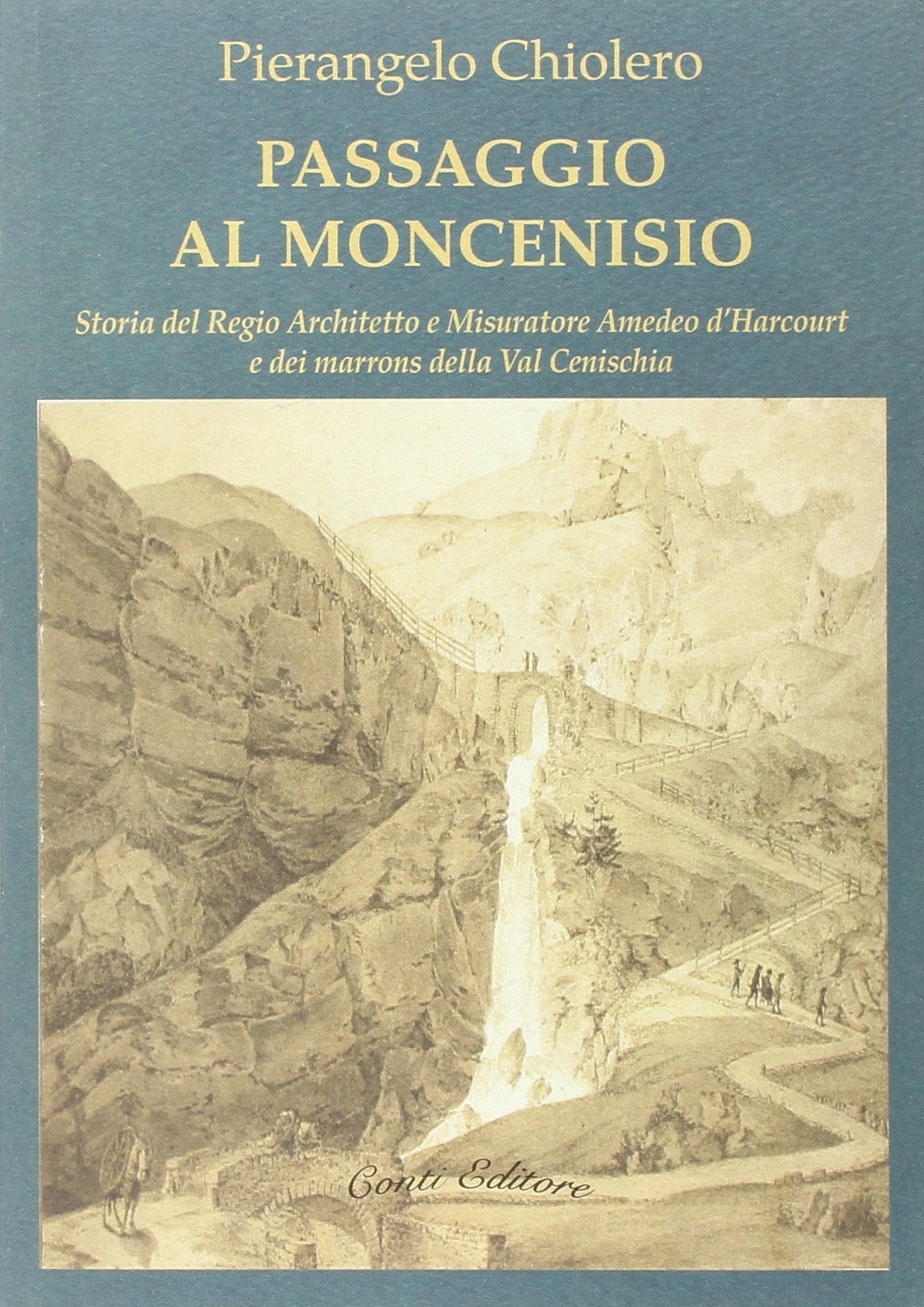 Passaggio al Moncenisio. Storia del regio architetto e misuratore Amedeo d'Harcourt e dei marrons della val Cenischia book