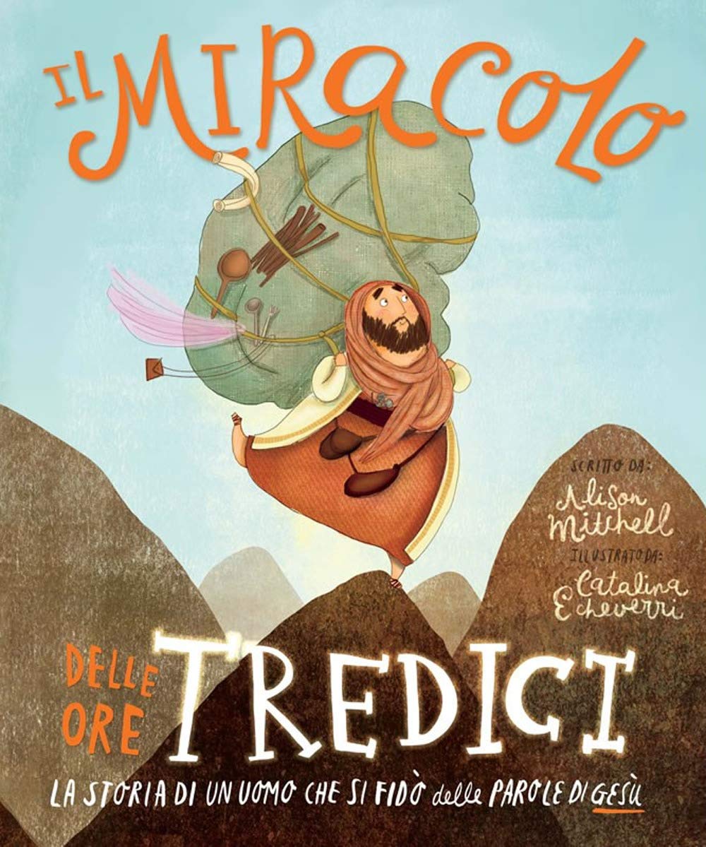 Il miracolo delle ore tredici. La storia di un uomo che si fidò delle parole di Gesù book