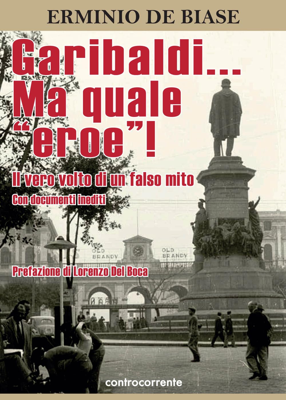 Garibaldi... Ma quale 'eroe'! Il vero volto di un falso mito Politics & Society