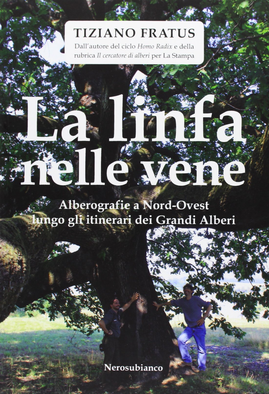La linfa nelle vene. Alberografie a Nord-Ovest lungo gli itinerari dei grandi alberi Leisure, Home & Garden