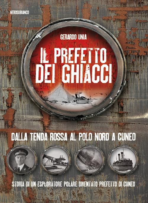 Il prefetto dei ghiacci. Dalla tenda rossa al Polo Nord a Cuneo. Storia di un esploratore polare diventato prefetto di Cuneo Politics & Society Books