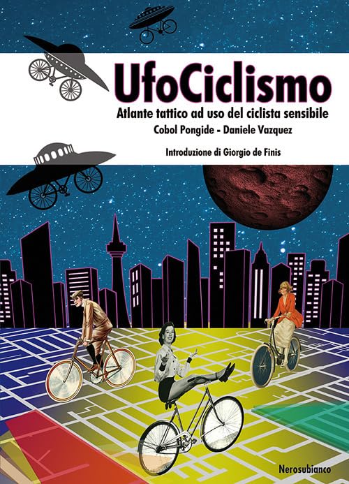 UfoCiclismo. Atlante tattico ad uso del ciclista sensibile Leisure & Fun