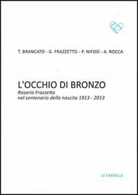 L'occhio di bronzo. Rosario Frazzetto nel centenario della nascita 1913-2013. Ediz. illustrata (Turchese) Film, Art & Culture