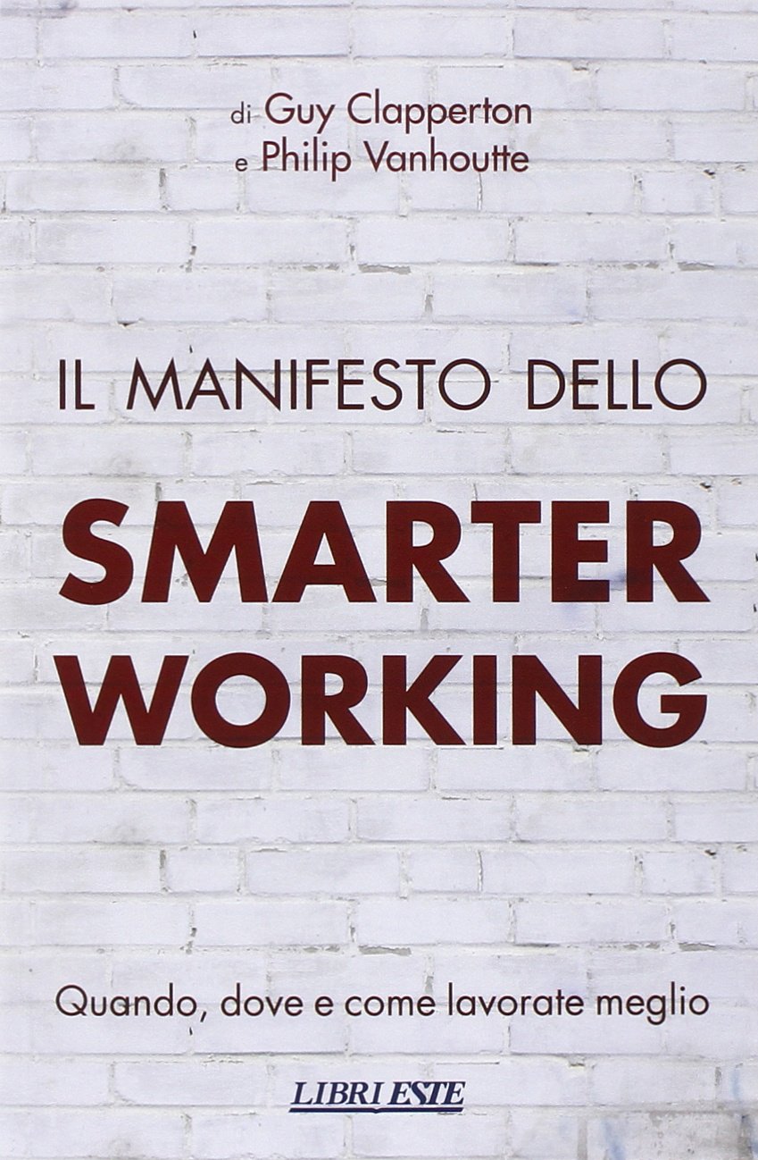 Il manifesto dello smarter working. Quando, dove e come lavorate meglio book