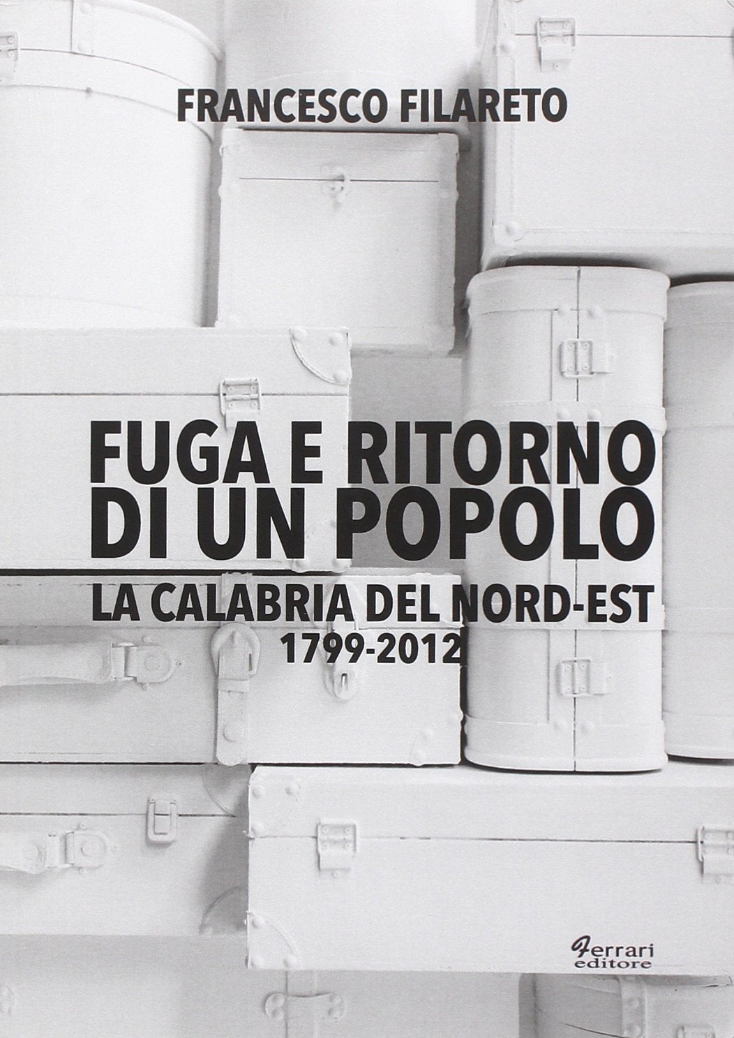 Fuga e ritorno di un popolo. La Calabria del Nord-Est 1799-2012 Books