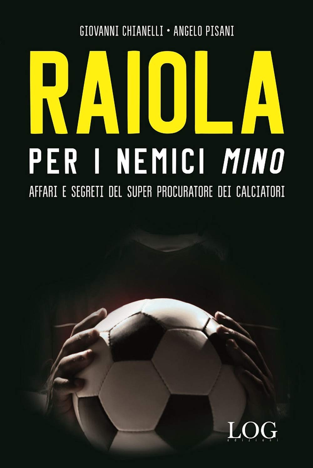 Raiola per i nemici «Mino». Affari e segreti del super procuratore dei calciatori Memories