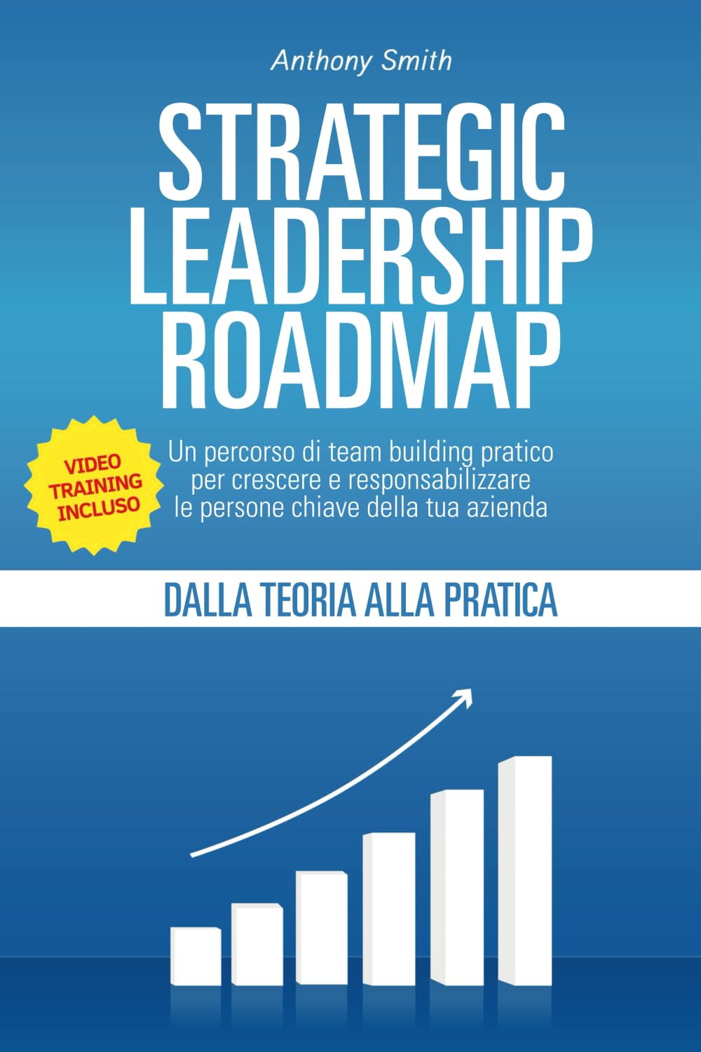Strategic Leadership Roadmap: Un percorso di team building pratico per crescere e responsabilizzare le persone chiave della tua azienda book