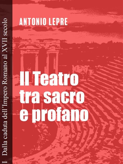 Il teatro tra sacro e profano. Dalla caduta dell'Impero Romano al XVII secolo (Vol. 1) Film, Art & Culture