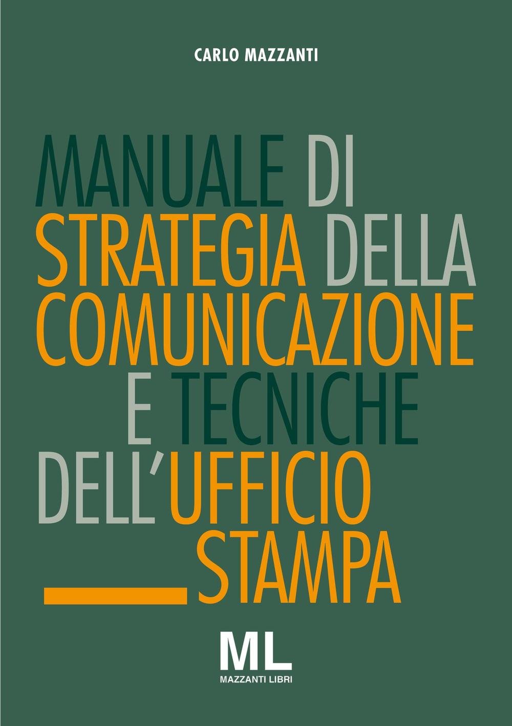 Manuale di strategia della comunicazione e tecniche dell'ufficio stampa. Nuovi media, editoria e mazzi d'informazione, comunicazione pubblica, aziendale e politica book