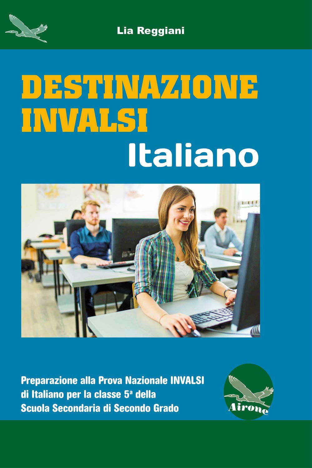 Destinazione Invalsi Italiano. Preparazione alla Prova Nazionale Invalsi di Italiano per la classe 5ª della Scuola Secondaria di secondo grado Professional & Reference Books