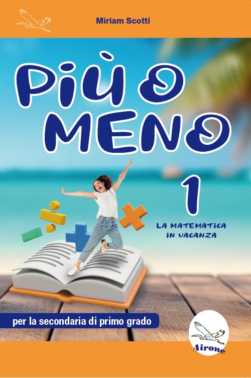 Più o meno 1. La matematica in vacanza. Ediz. per la scuola Professional & Reference Books