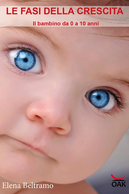 Le fasi della crescita. Il bambino da 0 a 10 anni (Benessere e salute) Parents & Children