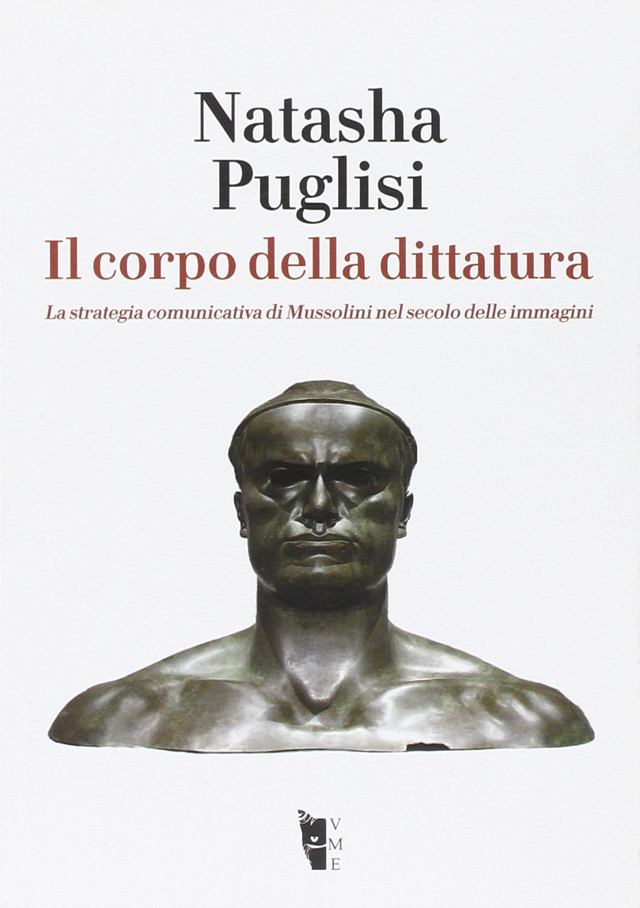 Il corpo della dittatura. La strategia comunicativa di Mussolini nel secolo delle immagini book