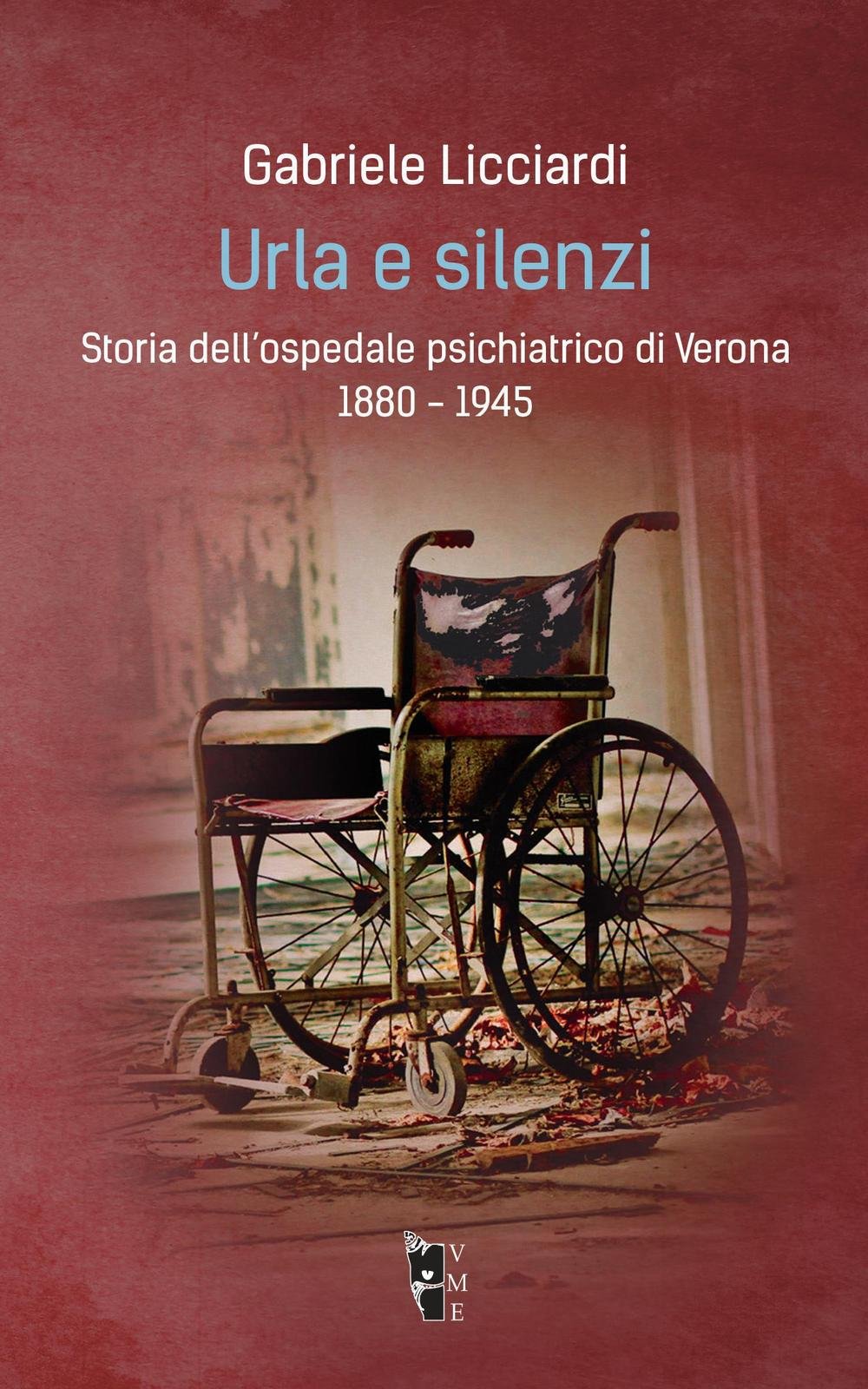 Urla e silenzi. Storia dell'ospedale psichiatrico di Verona 1880-1945 book