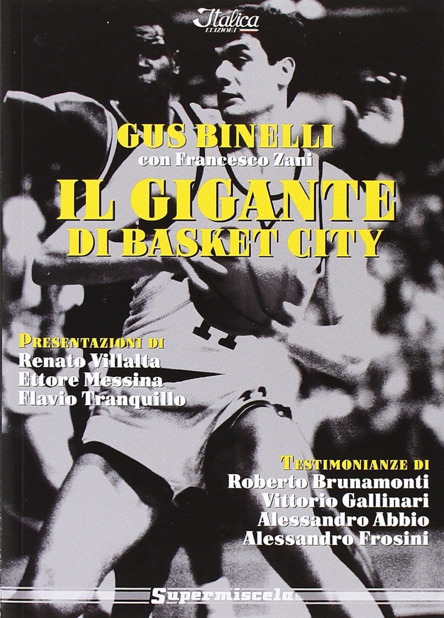 Il gigante di basket city. Gus Binelli e la leggenda della Virtus Bologna book