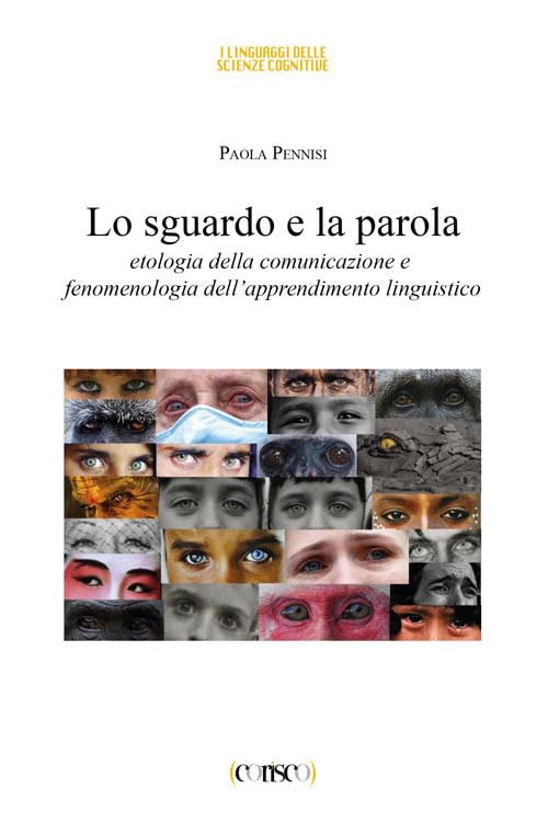 Lo sguardo e la parola. Etologia della comunicazione e fenomenologia dell'apprendimento linguistico book