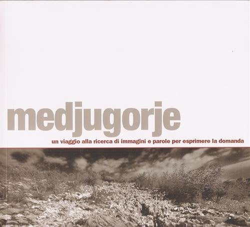 Medjugorje. Un viaggio alla ricerca di immagini e parole per esprimere la domanda book