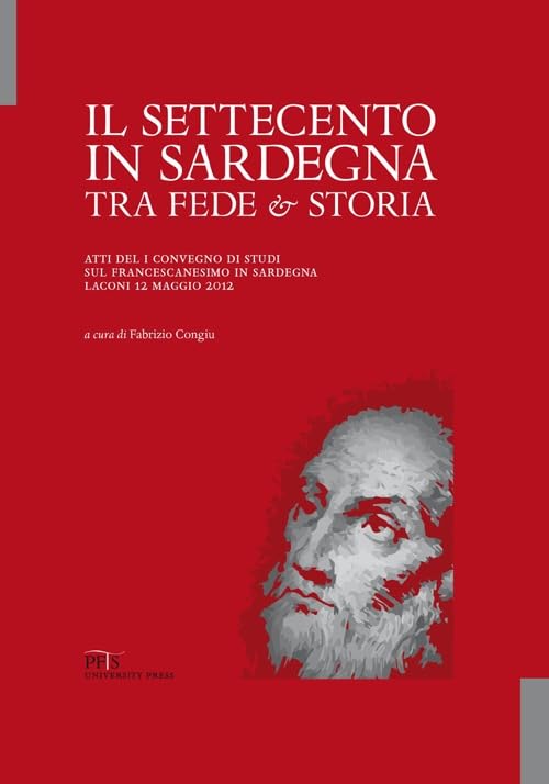 Il Settecento in Sardegna tra fede e storia. Atti del I Convegno di studi sul francescanesimo in Sardegna book
