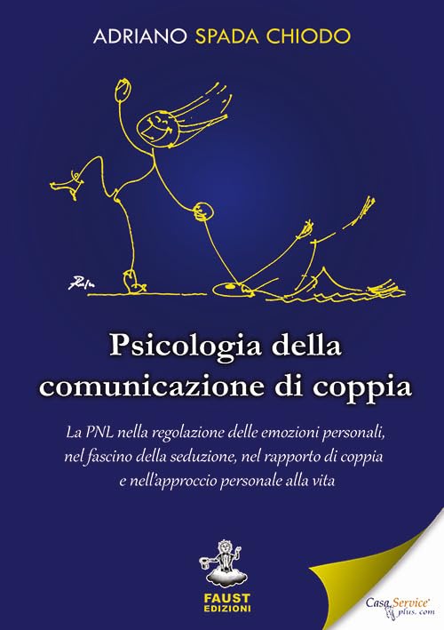 Psicologia della comunicazione di coppia. La PNL nella regolazione delle emozioni personali, nel fascino della seduzione, nel rapporto di coppia e ... personale alla vita (Pensieri & parole) Partnership & Love