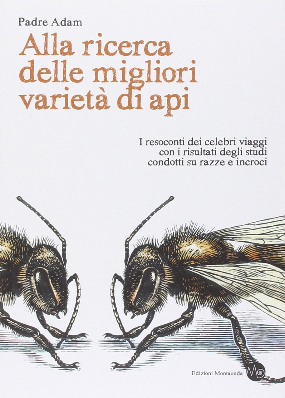 Alla ricerca delle migliori varietà di api. I resoconti dei celebri viaggi con i risultati degli studi condotti su razze e incroci (Apilogia) Natural Sciences
