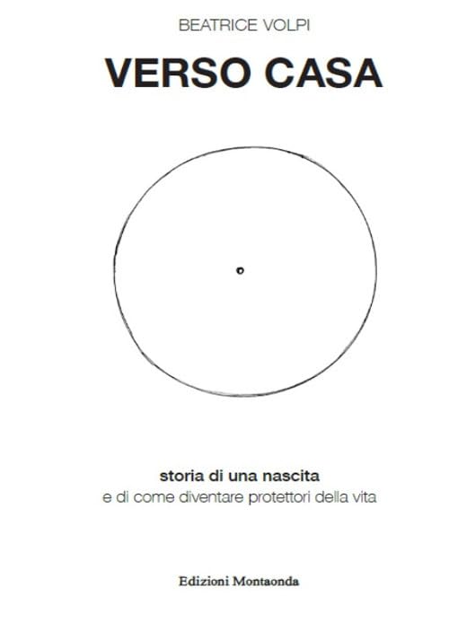 Verso Casa. Storia Di Una Nascita E Di Come Diventare Protettori Della Vita Parents & Children