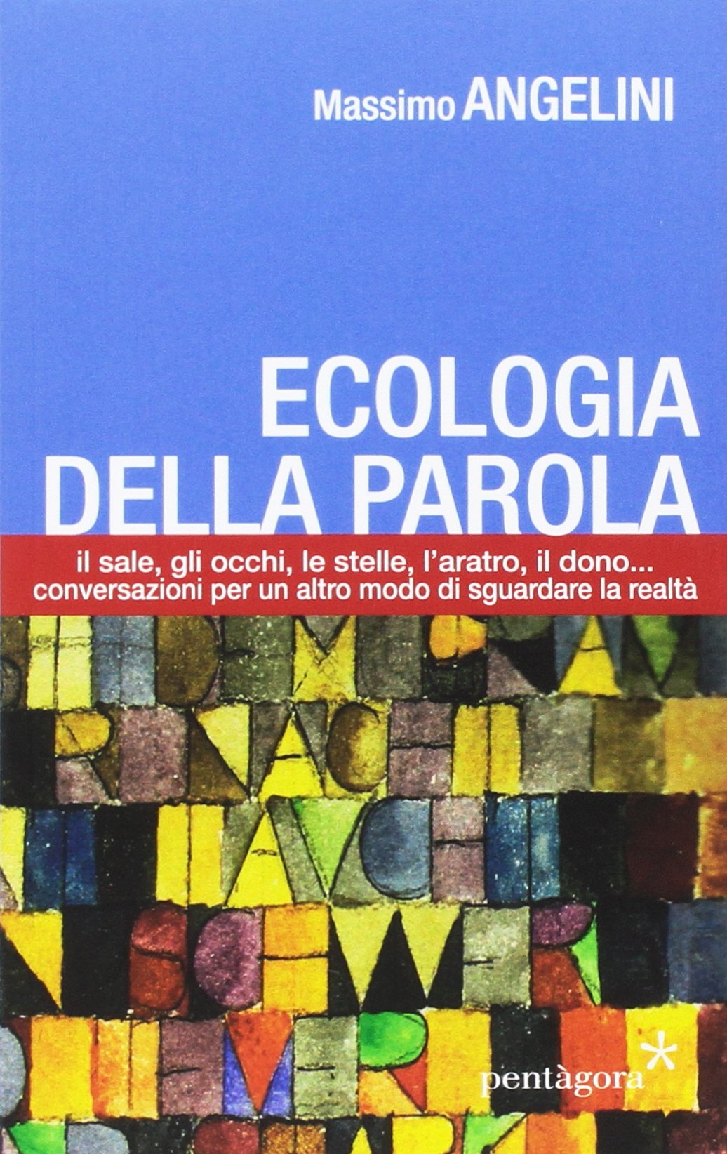 Ecologia della parola. Il sale, lo sguardo, le stelle, l'aratro, il dono... per un altro modo di sguardare la realtà book
