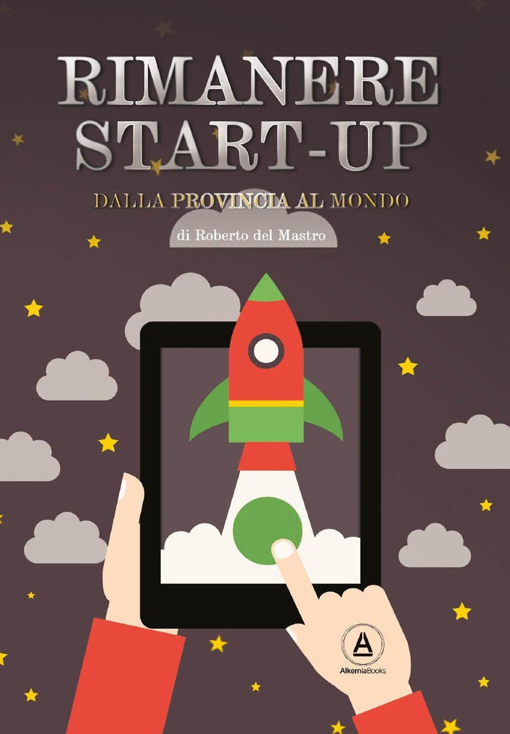Rimanere start-up. Dalla provincia al mondo book