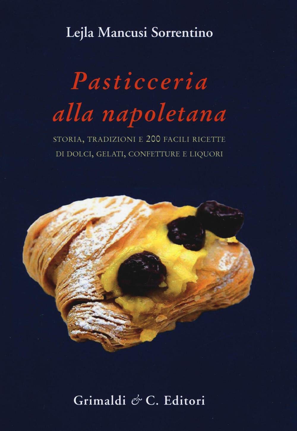 Pasticceria alla napoletana storia e 200. Storia, tradizioni e 200 facili ricette per dolci, gelati, confetture e liquori (Biblioteca napoletana) Leisure, Home & Garden