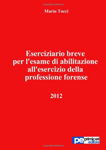 Eserciziario breve per l'esame di abilitazione all'esercizio della professione forense 2012 (PE Diritto) Law