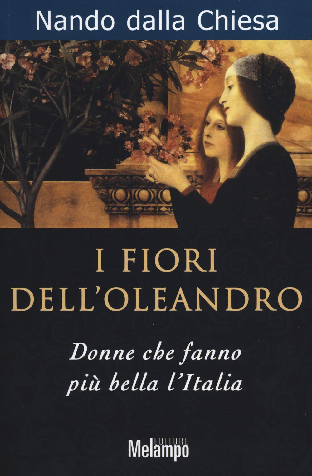 I fiori dell'oleandro. Donne che fanno più bella l'Italia Books