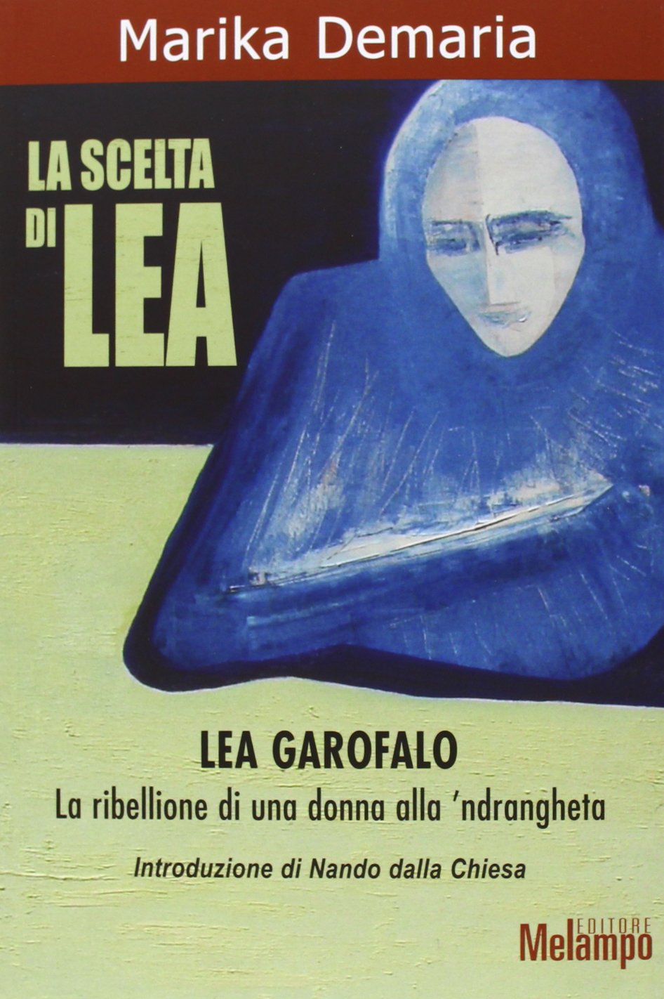 La scelta di Lea. Lea Garofalo. La ribellione di una donna della 'ndrangheta book