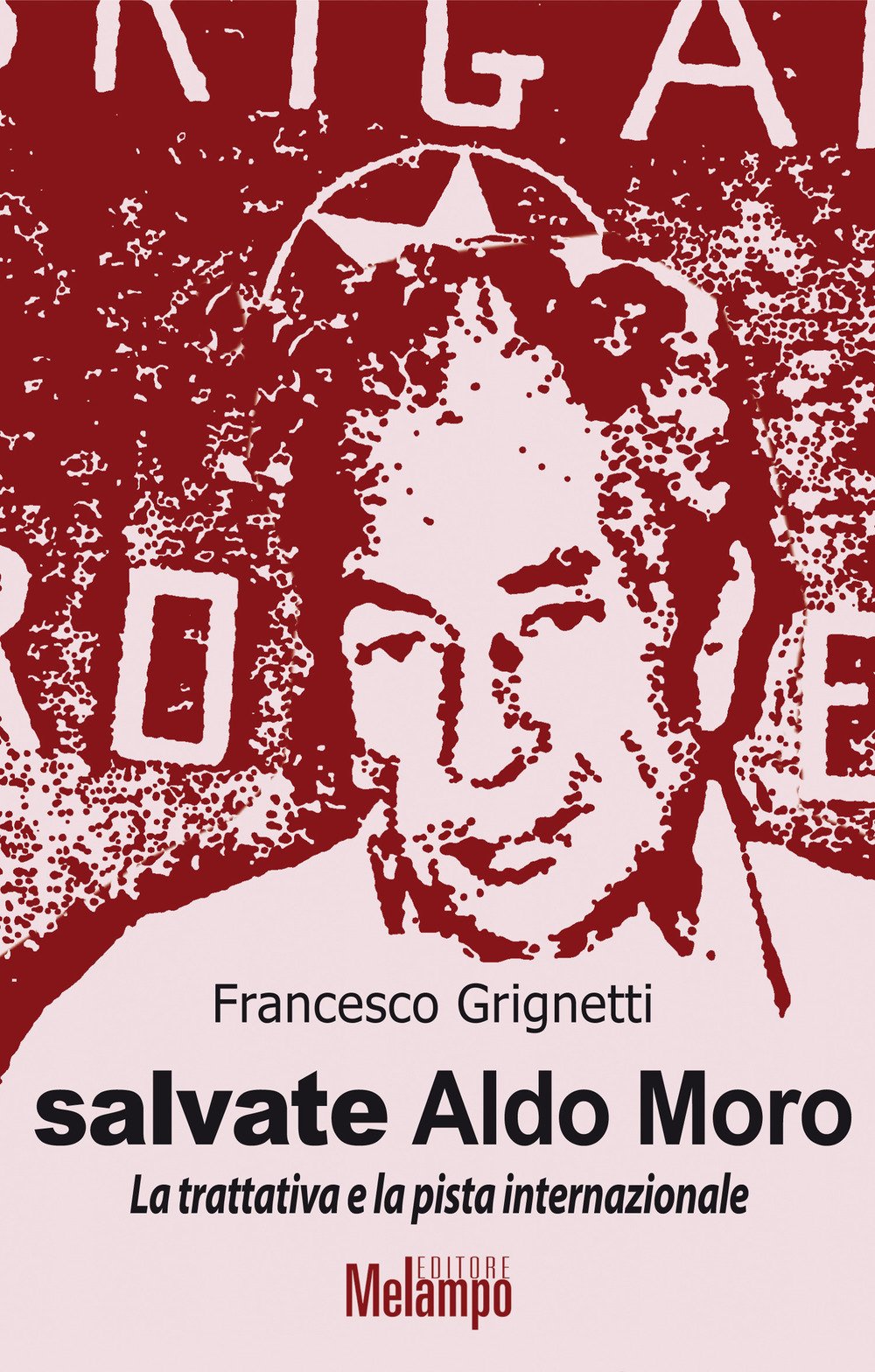 Salvate Aldo Moro. La trattativa e la pista internazionale book