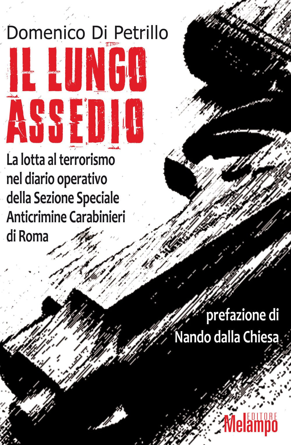 Il lungo assedio. La lotta al terrorismo nel diario operativo della Sezione speciale anticrimine Carabinieri di Roma Politics & History