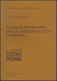 La Gallia transalpina tra la conquista e l'età cesariana (Biblioteca di Athenaeum) Politics & History