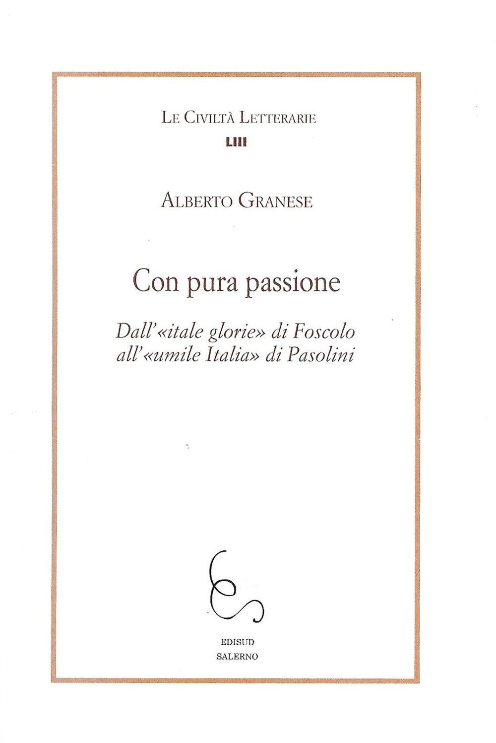 Con pura passione. Dall'itale glorie di Foscolo all'umile Italia di Pasolini book