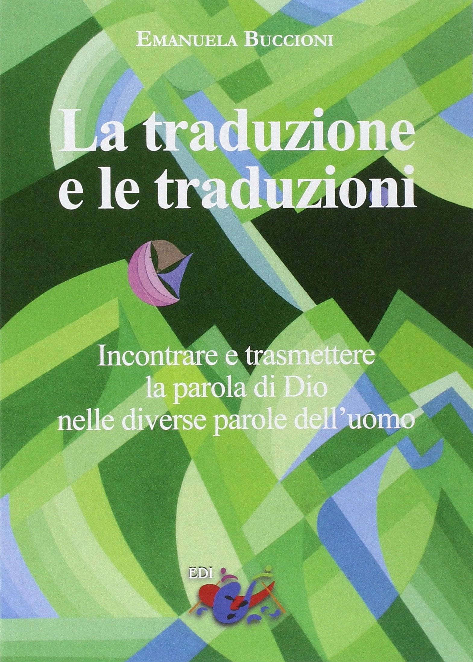 La traduzione e le traduzioni. Incontrare e trasmettere la parola di Dio nelle diverse parole dell'uomo Religion & Esotericism