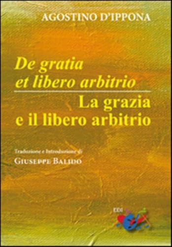 De Gratia et libero arbitrio-La grazia e il libero arbitrio. Testo latino a fronte Religion & Esotericism