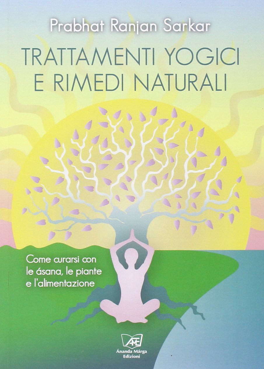 Trattamenti yogici e rimedi naturali. Come curarsi con le asana, le piante e l'alimentazione book