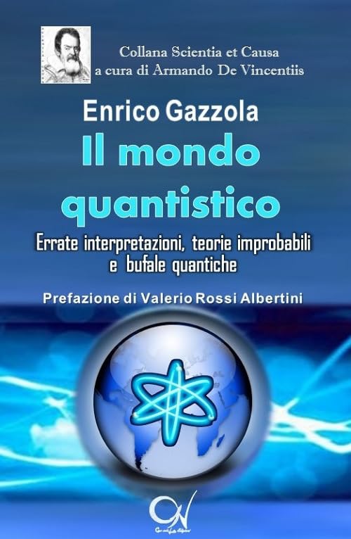 Il Mondo Quantistico. Errate Interpretazioni, Teorie Improbabili e Bufale Quantiche (Scientia et causa) Natural Sciences