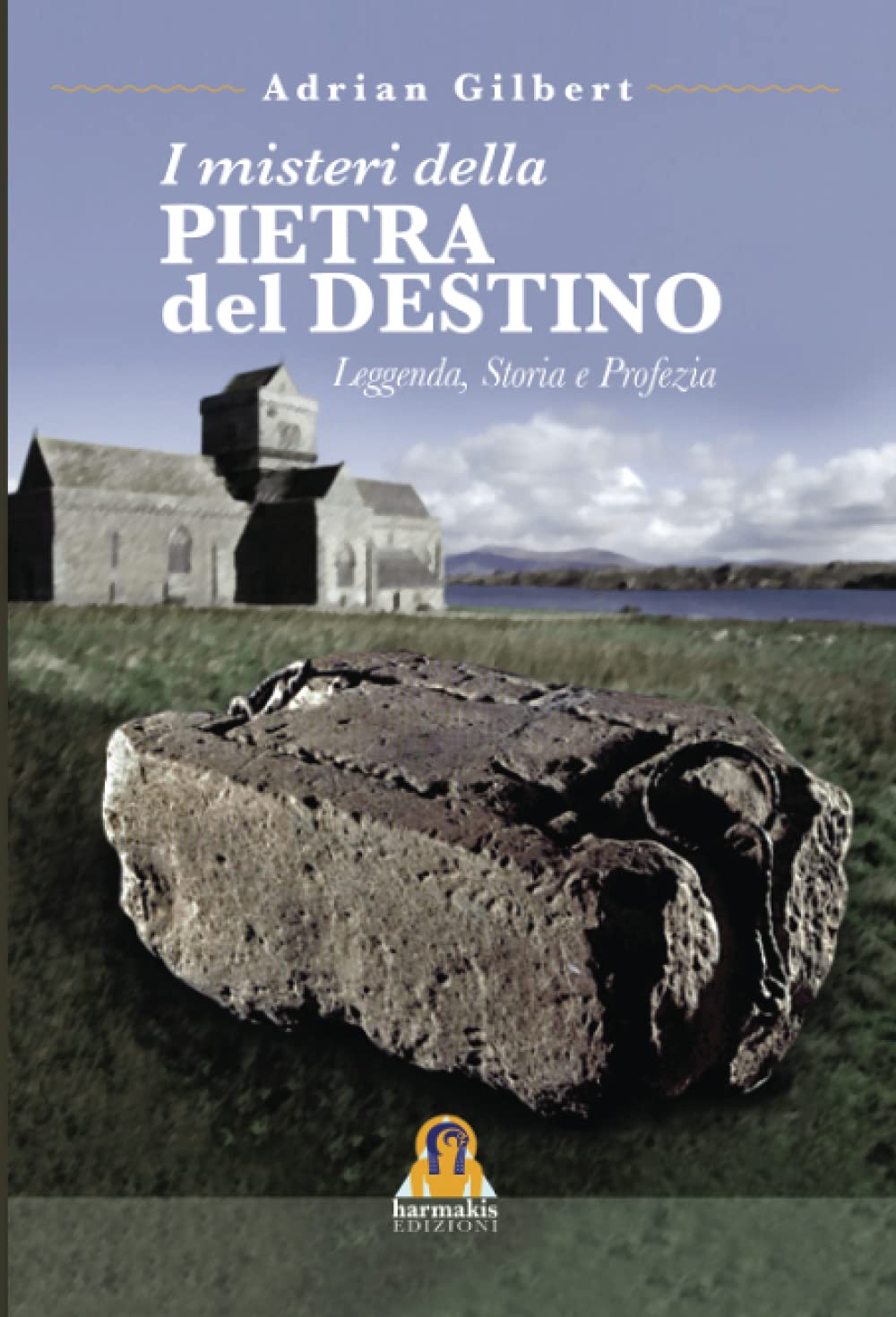I Misteri della Pietra del Destino L e g g e n d a , S t o r i a e P r o f e z i a book