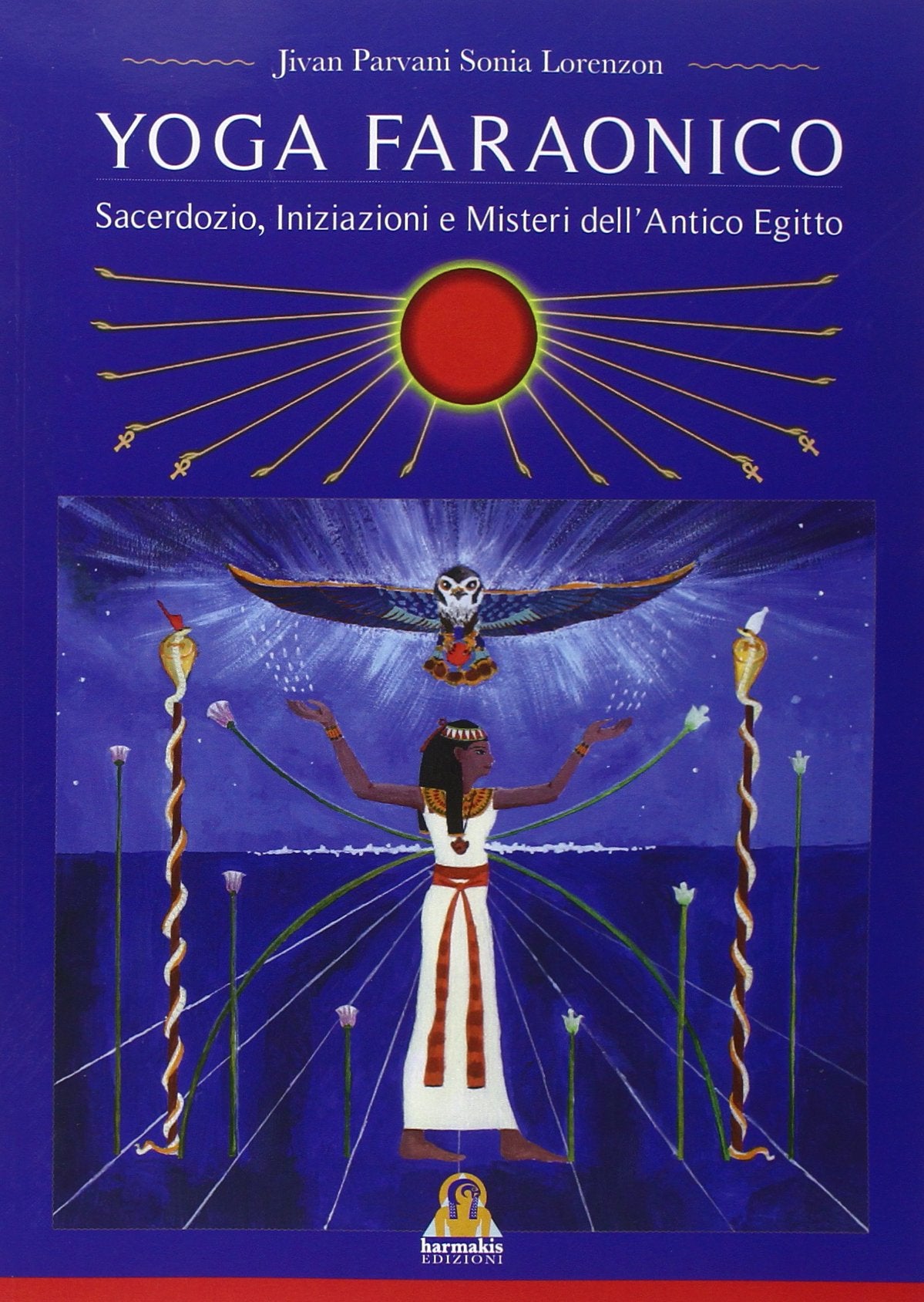 Yoga Faraonico. Sacerdozio, iniziazione e misteri dell'antico Egitto Religion & Esotericism