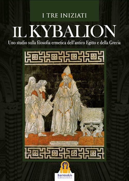 Il kybalion. Uno studio della filosofia ermetica dell'antico Egitto e della Grecia Religion & Esotericism