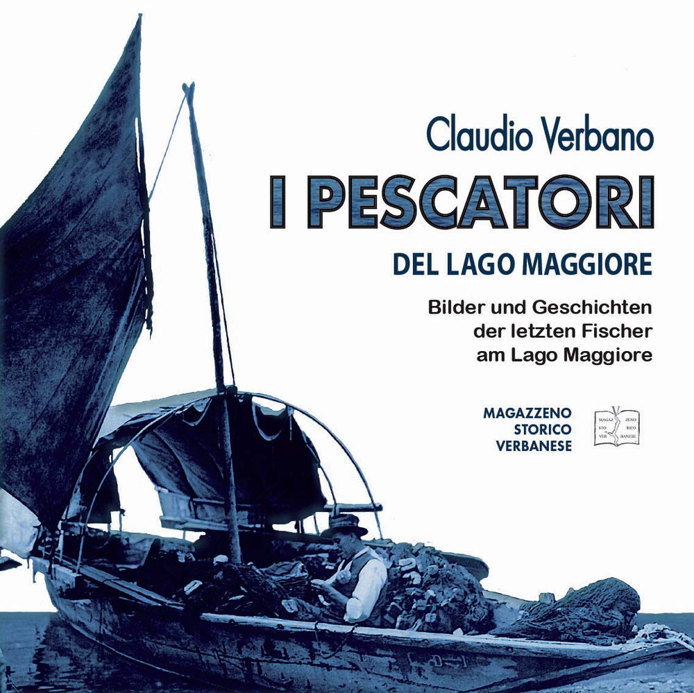 I pescatori del lago Maggiore. Immagini e storie degli ultimi pescatori del lago Maggiore. Ediz. tedesca Business, Finance & Career