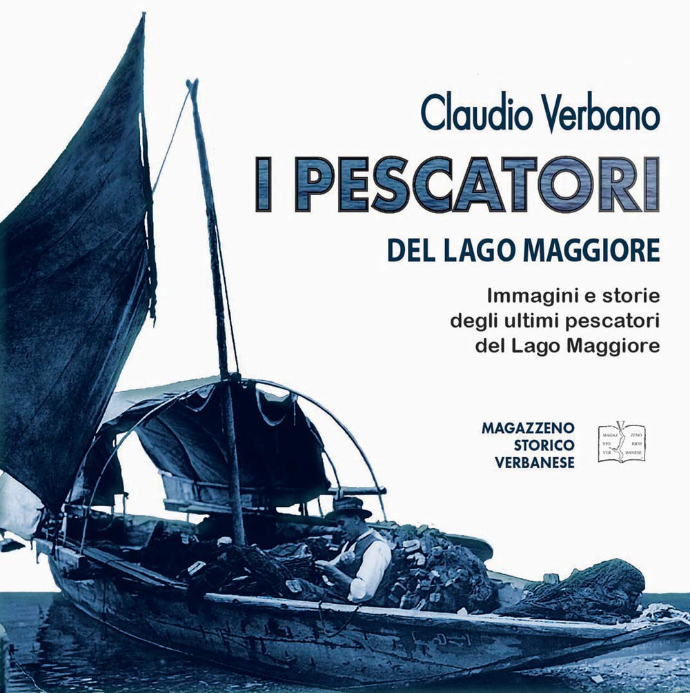 I pescatori del lago Maggiore. Immagini e storie degli ultimi pescatori del lago Maggiore. Ediz. illustrata Business, Finance & Career