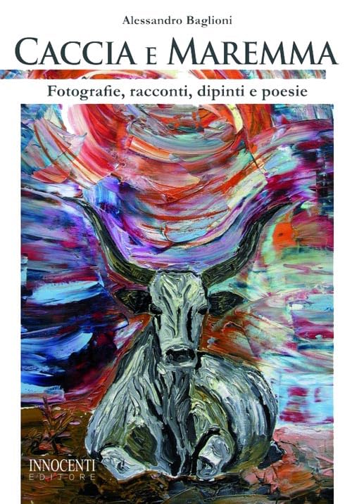 Caccia e Maremma. Fotografie, racconti, dipinti e poesie Leisure & Fun