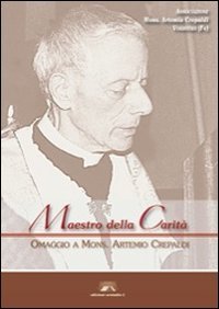 Maestro della carità. Omaggio a Mons. Artemio Crepaldi Politics & History
